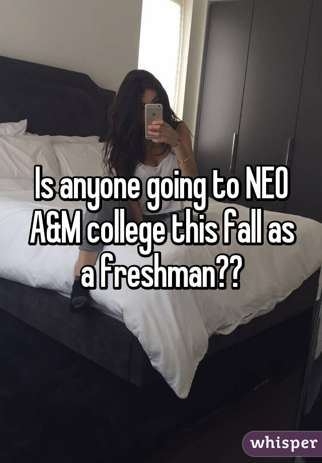 Is anyone going to NEO A&M college this fall as a freshman??