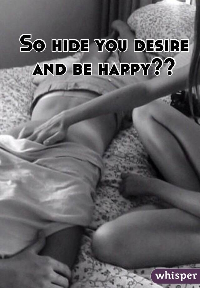 So hide you desire and be happy??