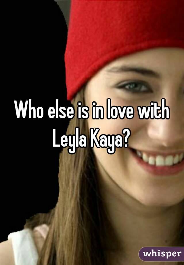 Who else is in love with Leyla Kaya? 