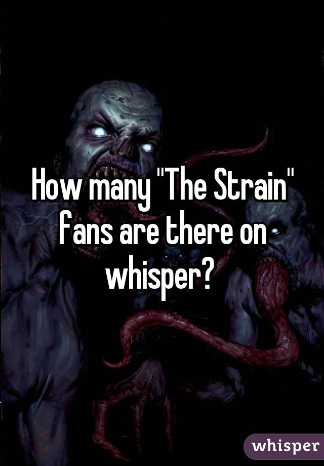 How many "The Strain" fans are there on whisper? 