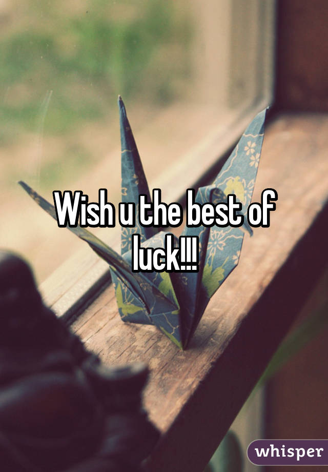 Wish u the best of luck!!!