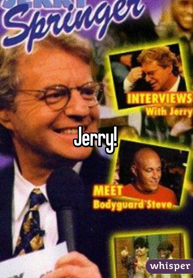 Jerry! 