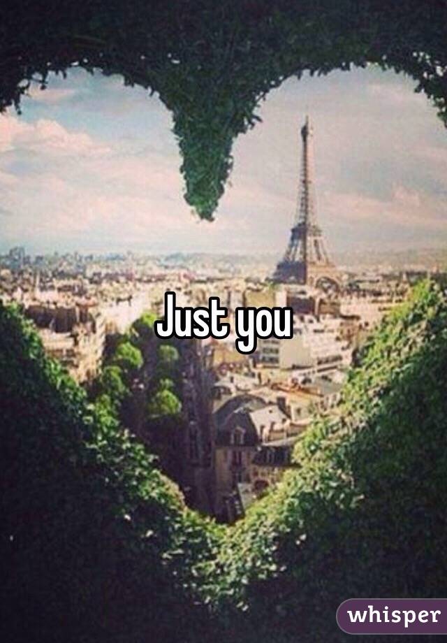 Just you