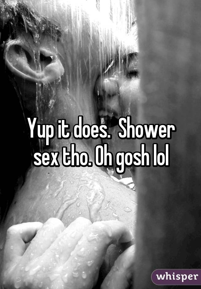 Yup it does.  Shower sex tho. Oh gosh lol