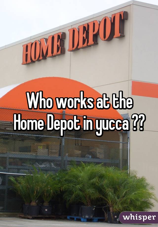 Who works at the Home Depot in yucca ??