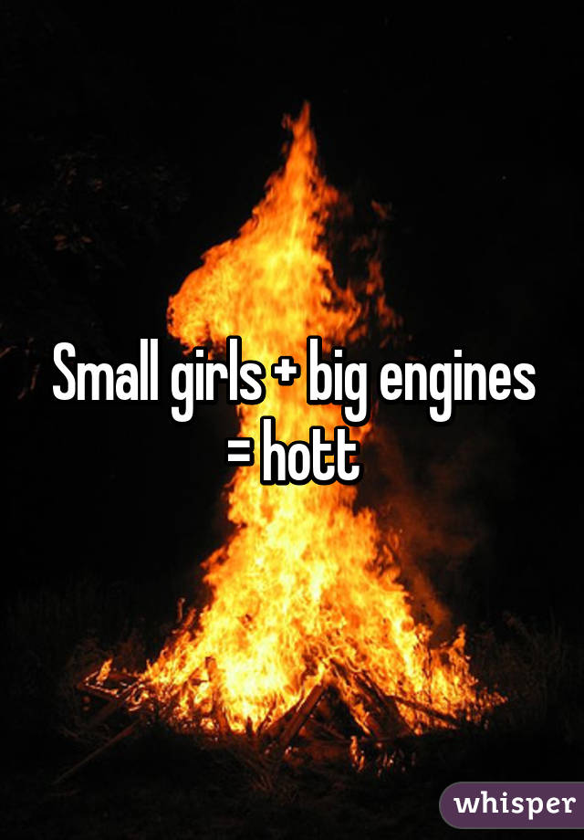 Small girls + big engines = hott