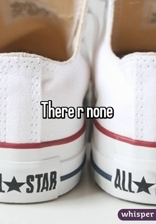 There r none 