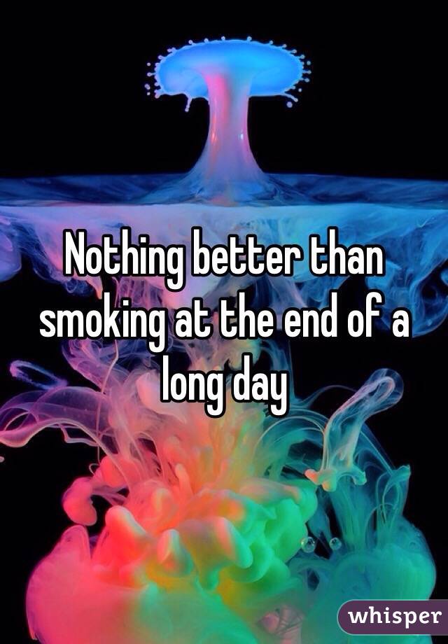 Nothing better than smoking at the end of a long day