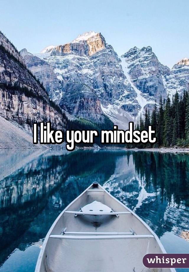 I like your mindset