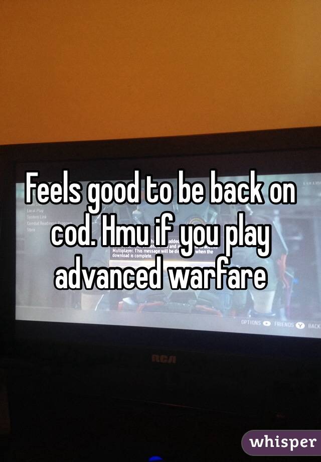 Feels good to be back on cod. Hmu if you play advanced warfare