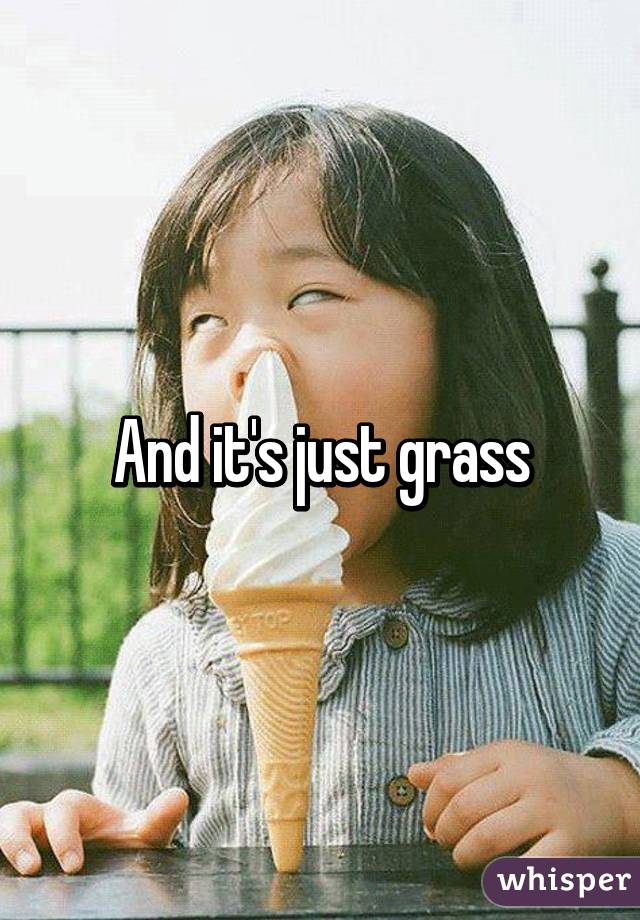 And it's just grass