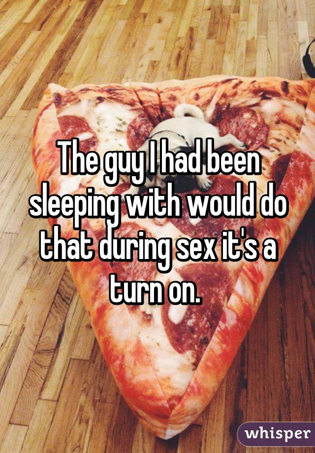The guy I had been sleeping with would do that during sex it's a turn on. 