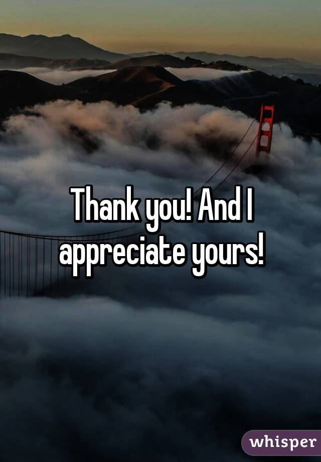 Thank you! And I appreciate yours!