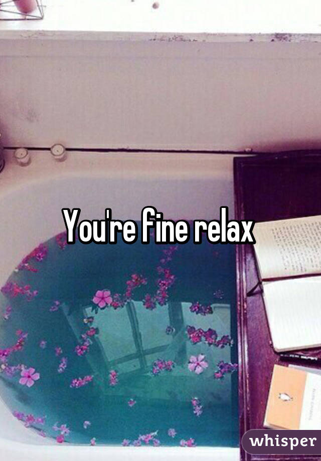 You're fine relax 