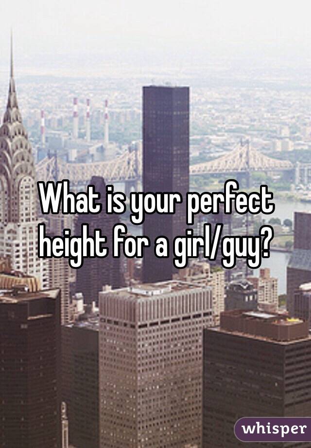 What is your perfect height for a girl/guy?