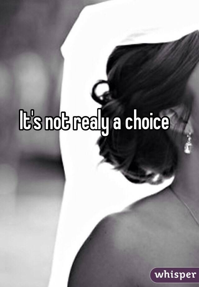 It's not realy a choice 