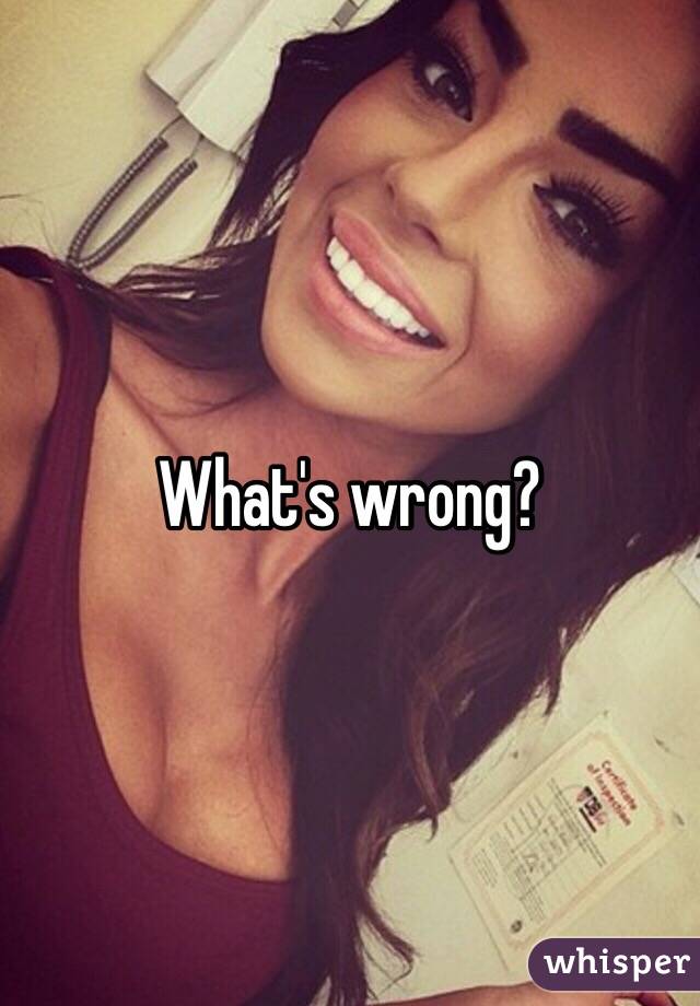 What's wrong?