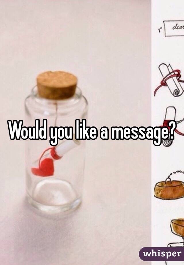 Would you like a message? 