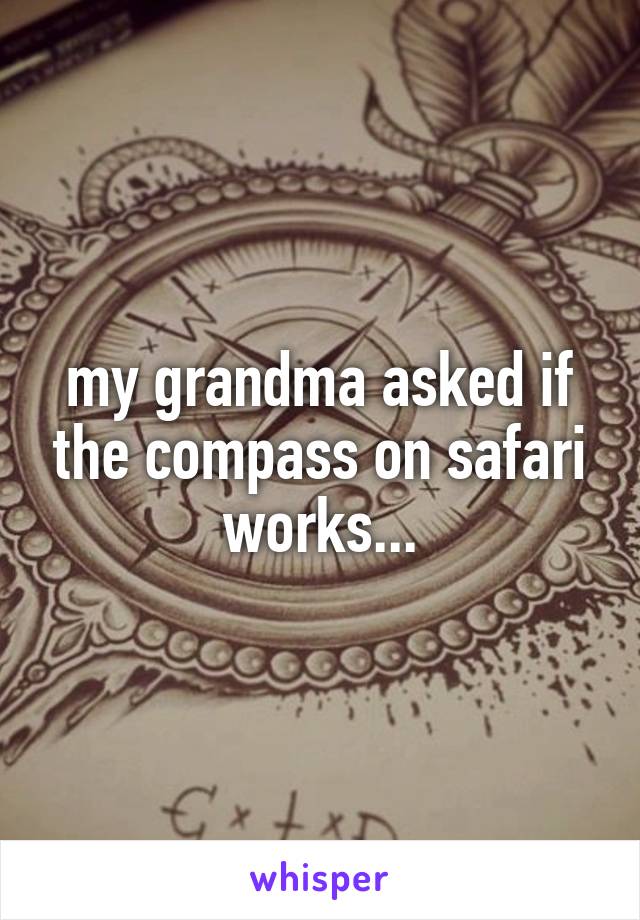 my grandma asked if the compass on safari works...