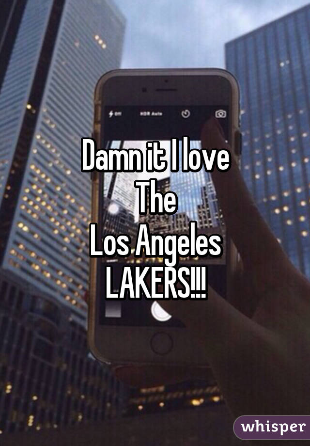 Damn it I love
The
Los Angeles
LAKERS!!!