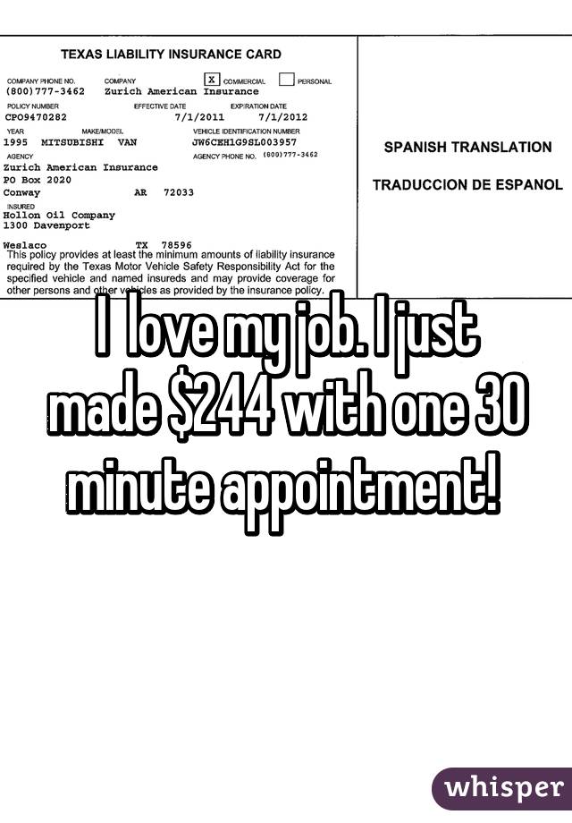 I  love my job. I just made $244 with one 30 minute appointment! 