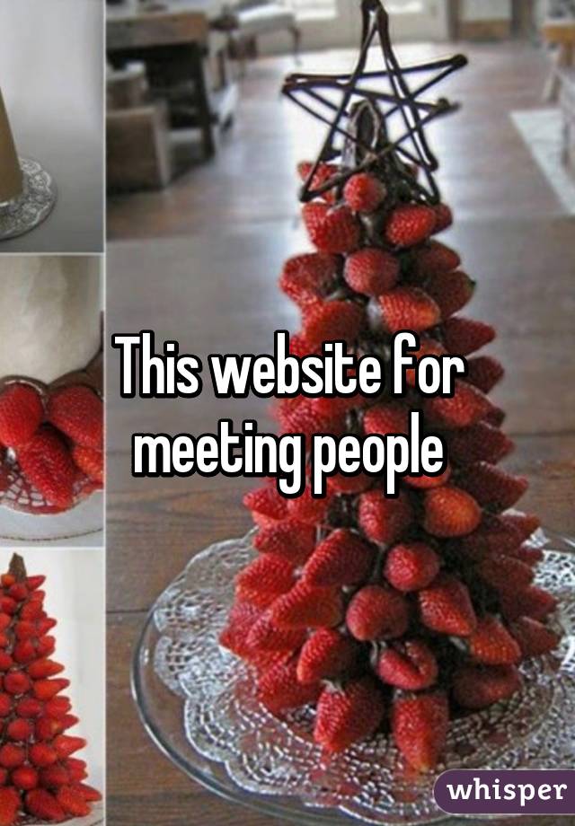 This website for meeting people