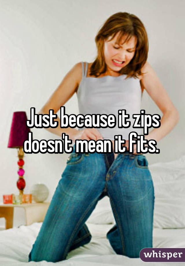 Just because it zips doesn't mean it fits. 