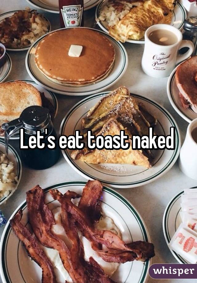 Let's eat toast naked 