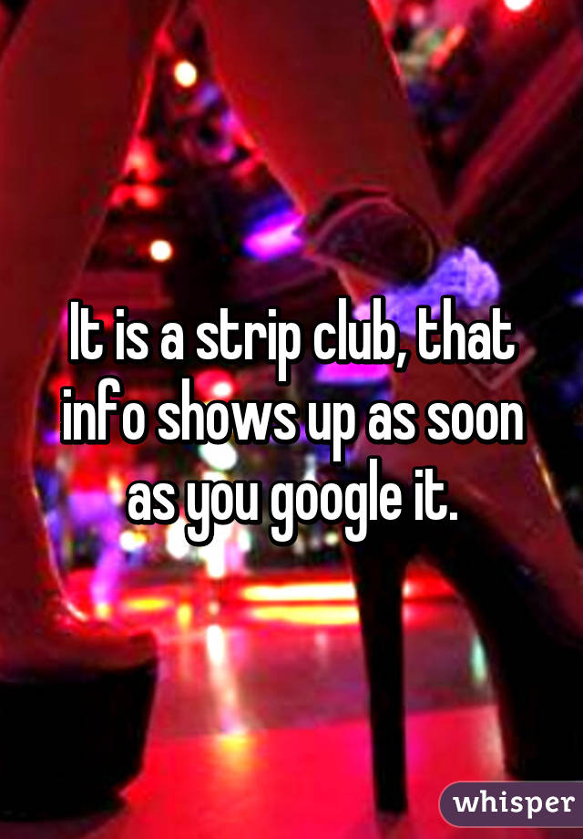 It is a strip club, that info shows up as soon as you google it.