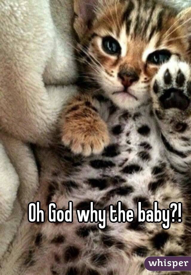 Oh God why the baby?!