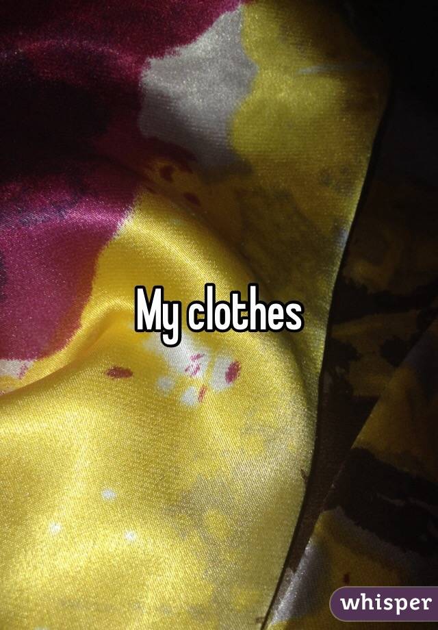 My clothes