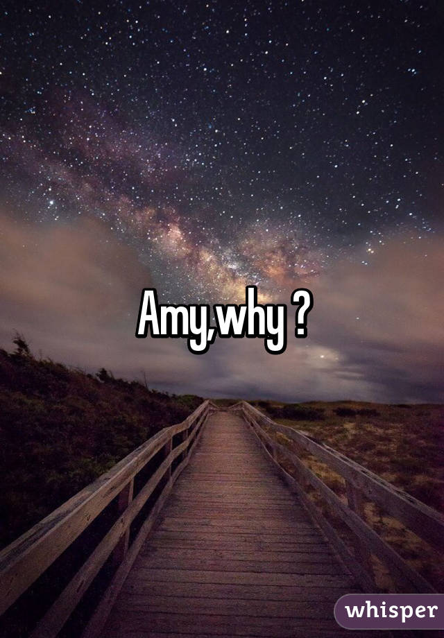 Amy,why ?