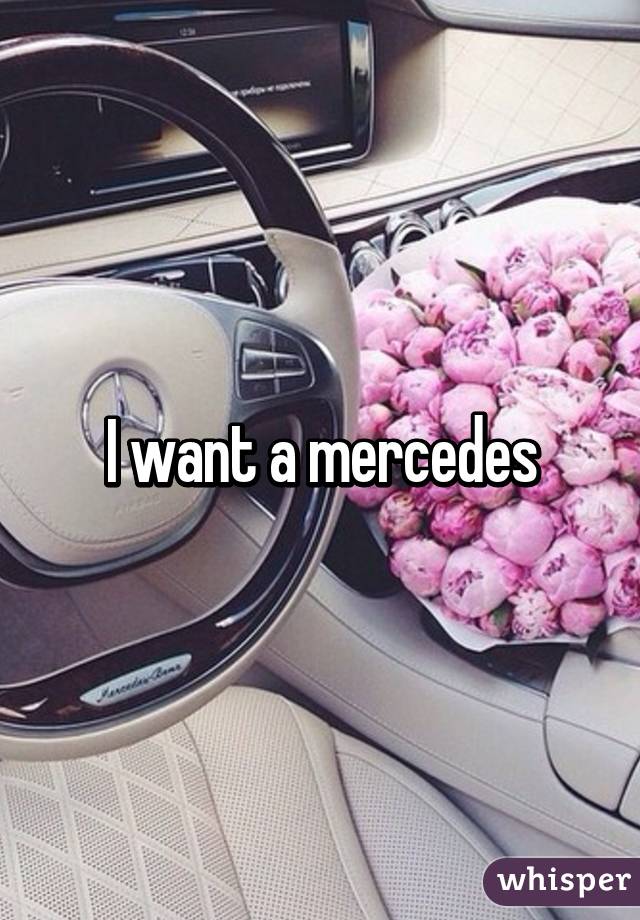 I want a mercedes