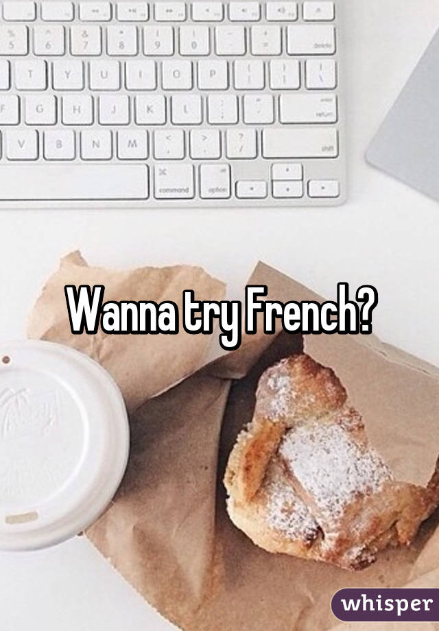 Wanna try French?