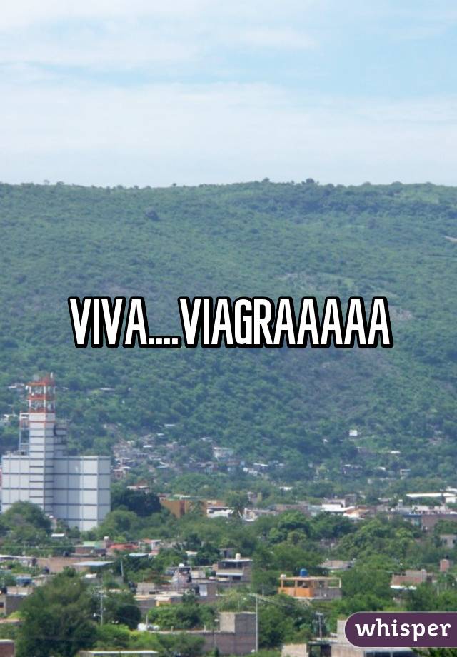 VIVA....VIAGRAAAAA