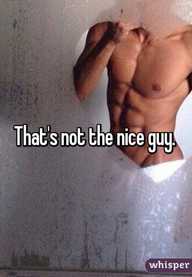 That's not the nice guy. 