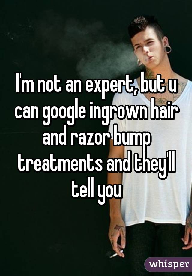 I'm not an expert, but u can google ingrown hair and razor bump treatments and they'll tell you