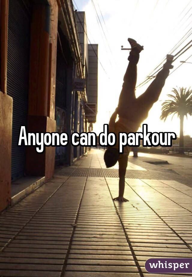 Anyone can do parkour