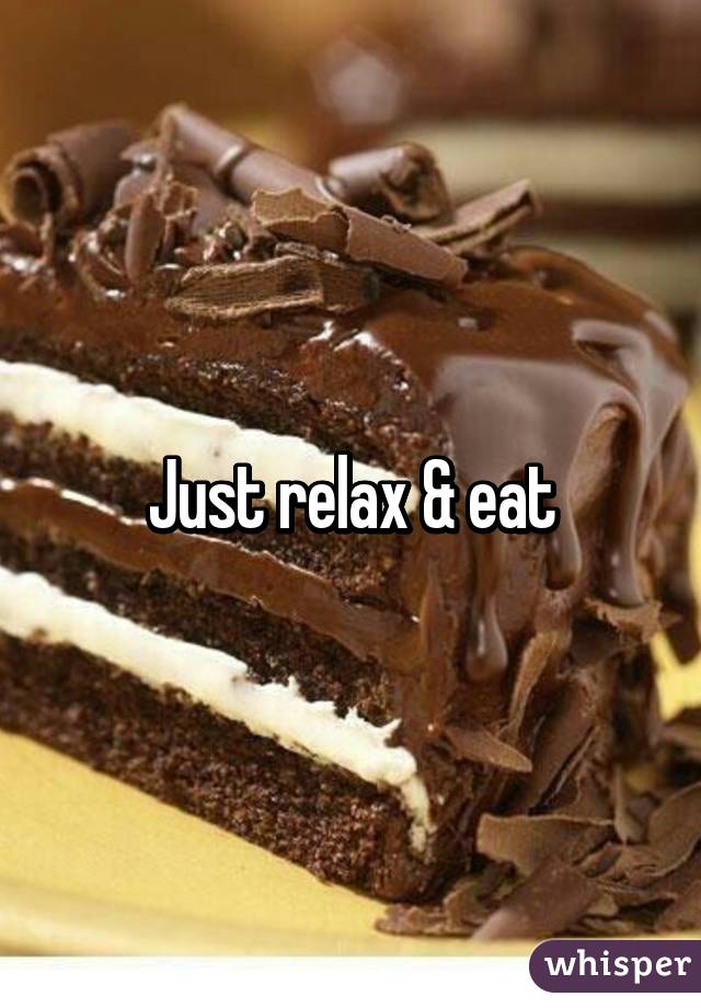 Just relax & eat