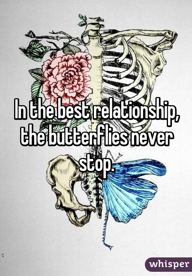 In the best relationship, the butterflies never stop.