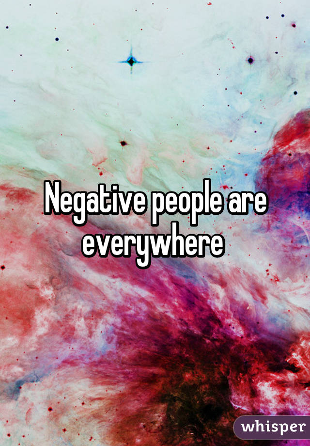 Negative people are everywhere 