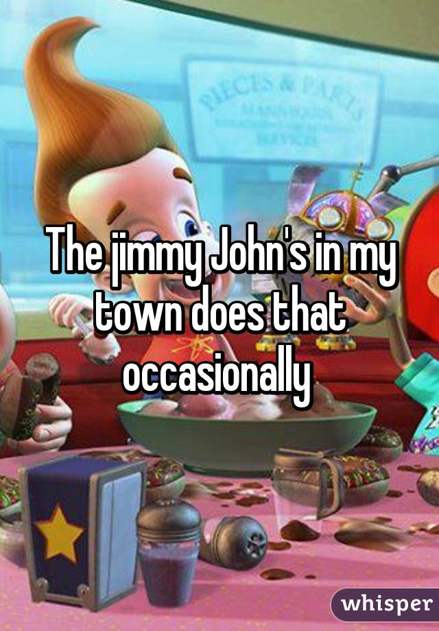 The jimmy John's in my town does that occasionally 