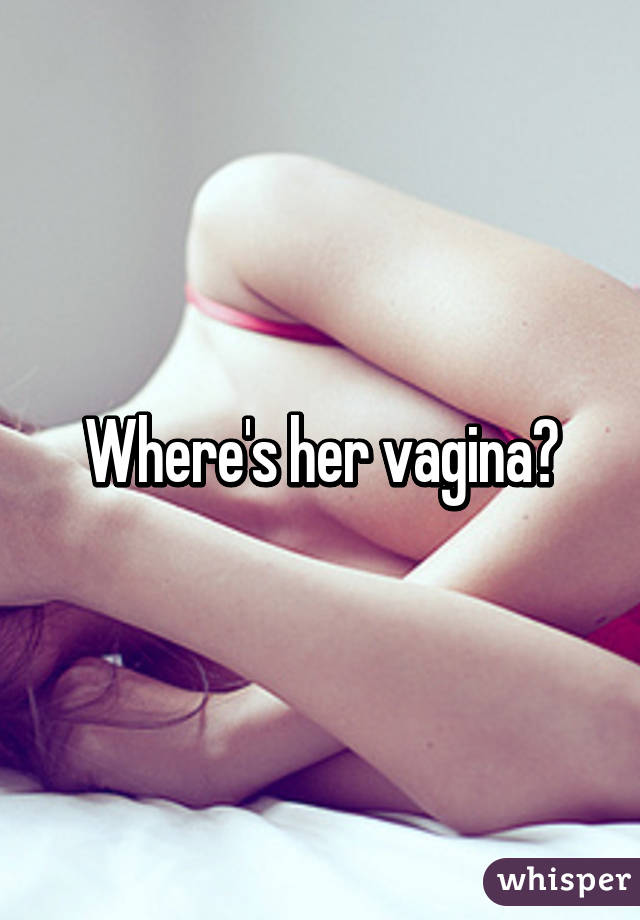 Where's her vagina?