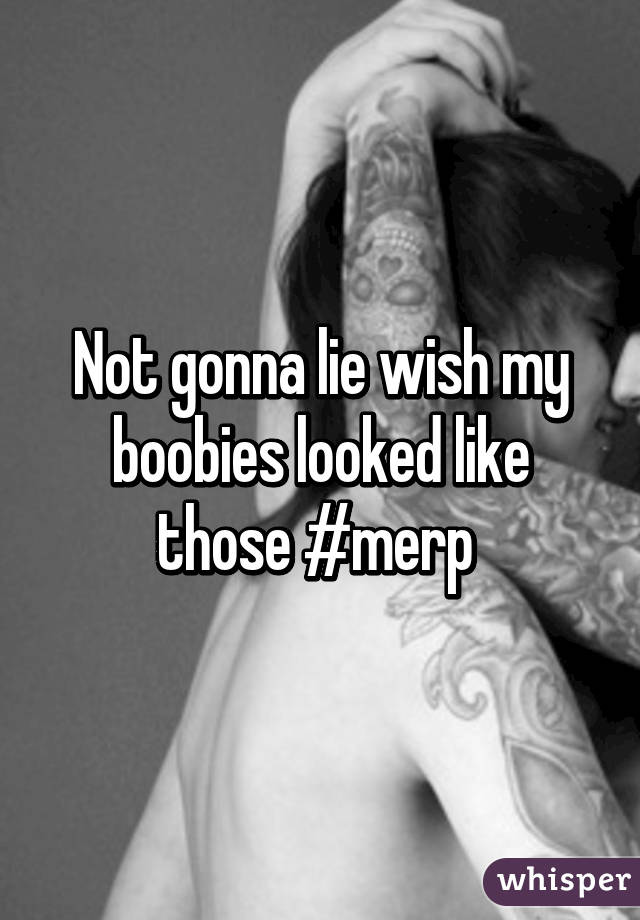 Not gonna lie wish my boobies looked like those #merp 