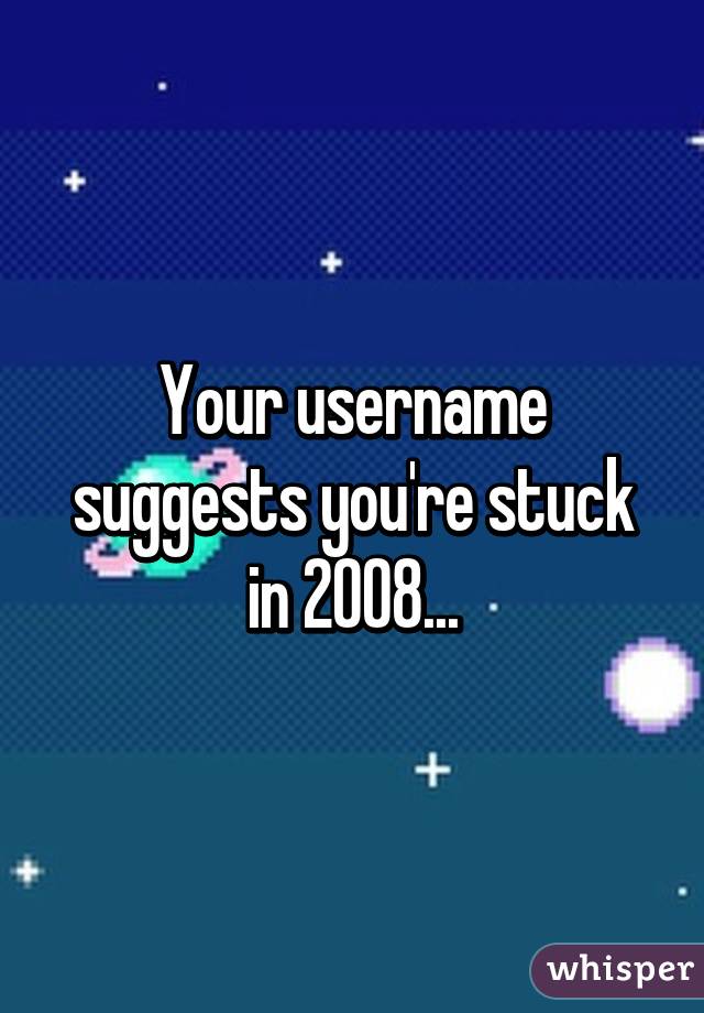 Your username suggests you're stuck in 2008...