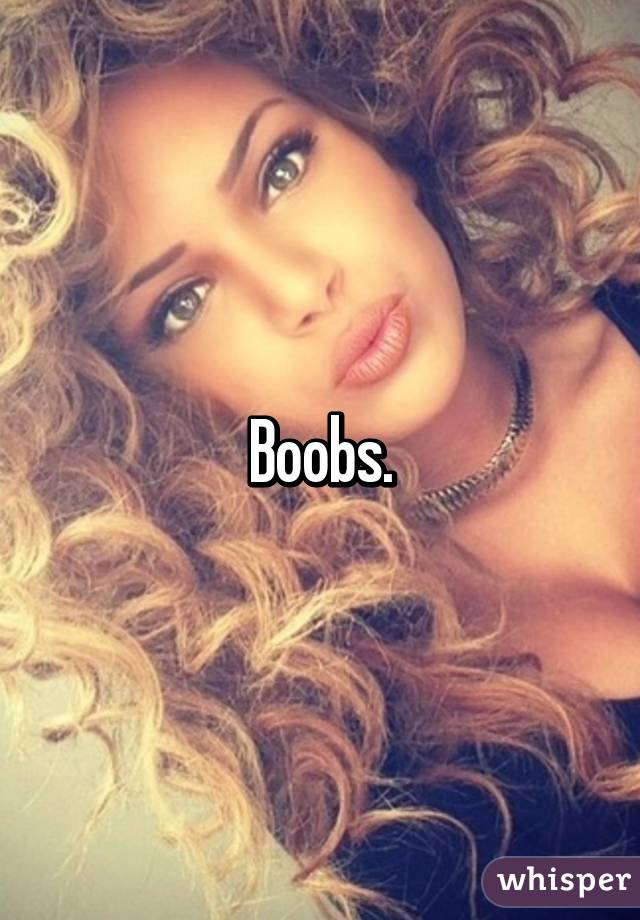 Boobs.