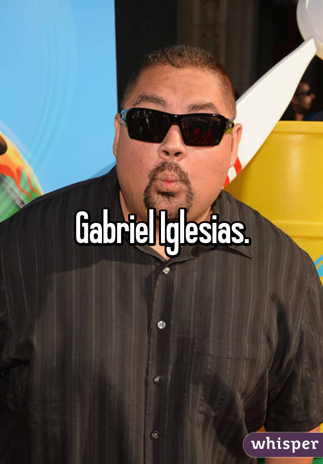 Gabriel Iglesias.