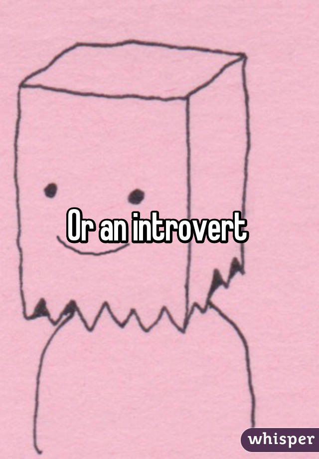 Or an introvert 