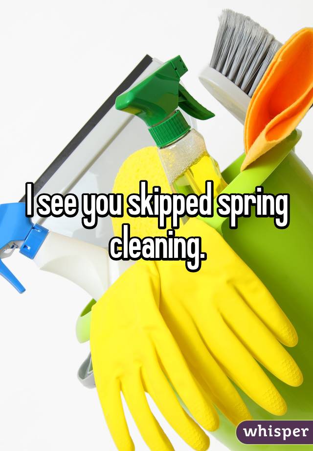 I see you skipped spring cleaning.