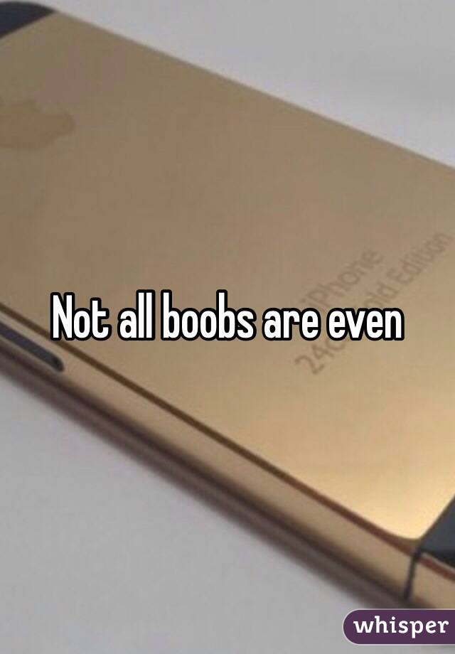 Not all boobs are even